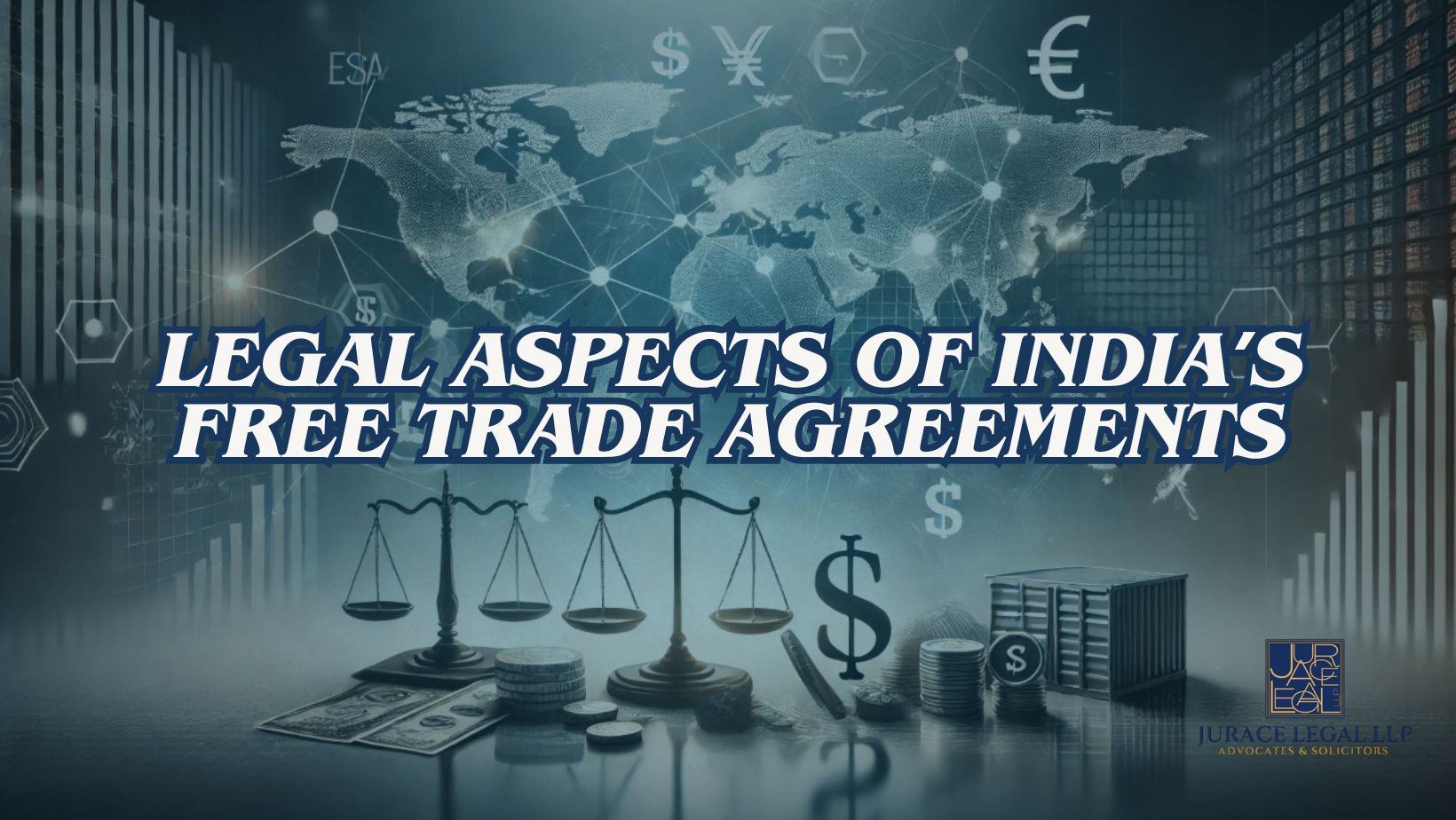Legal Aspects of India’s Free Trade Agreements (FTAs) - JurAce Legal LLP