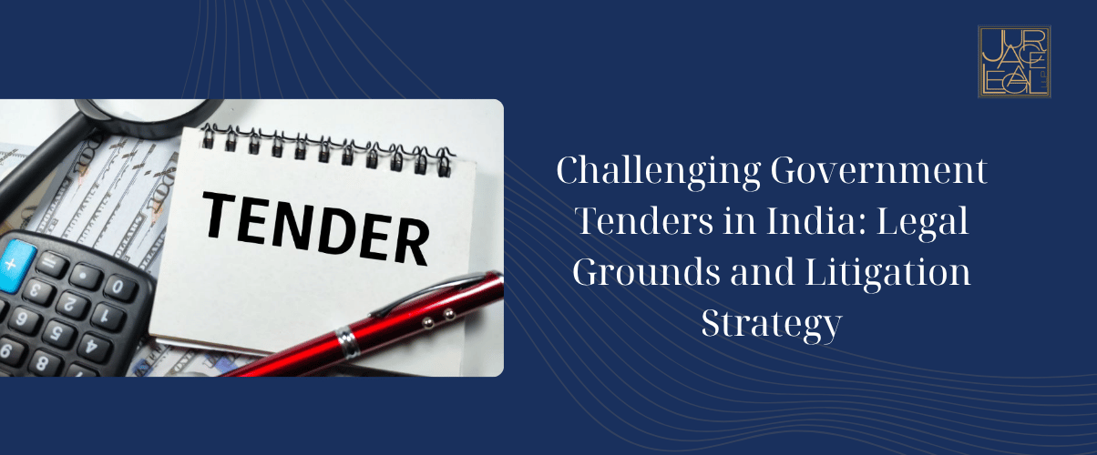 Challenging Government Tenders in India: Legal Grounds and Litigation Strategy