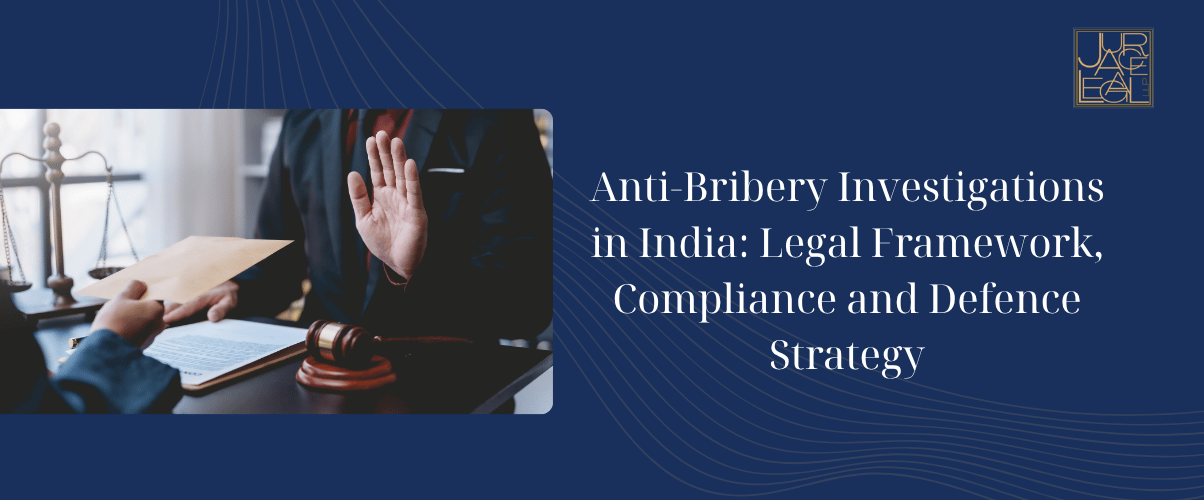 Anti-Bribery Investigations in India: Legal Framework, Compliance and Defence Strategy
